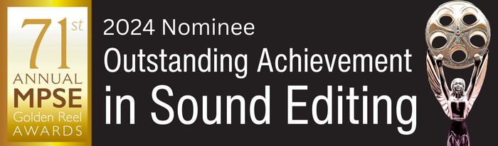 2024 Nominee — Outstanding Achievement in Sound Editing, 71st Annual MPSE Golden Reel Awards